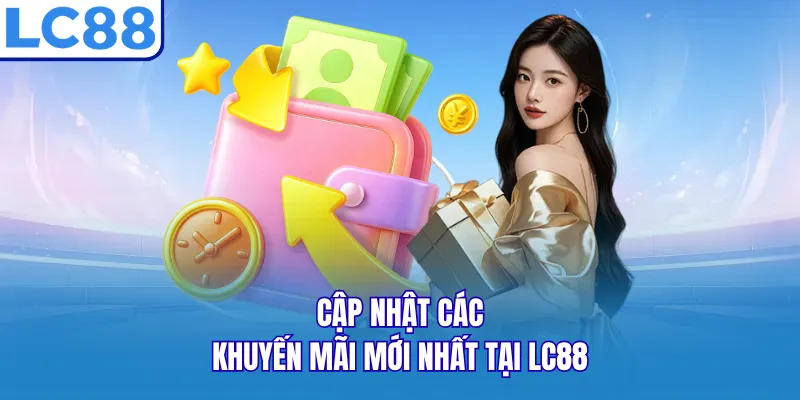 Cập nhật các khuyến mãi mới nhất tại LC88