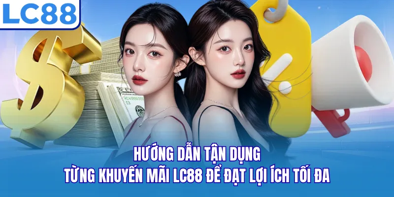 Hướng dẫn tận dụng từng khuyến mãi LC88 để đạt lợi ích tối đa